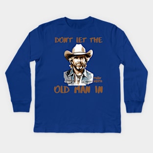 Don't let the old man In | Toby Keith Kids Long Sleeve T-Shirt
